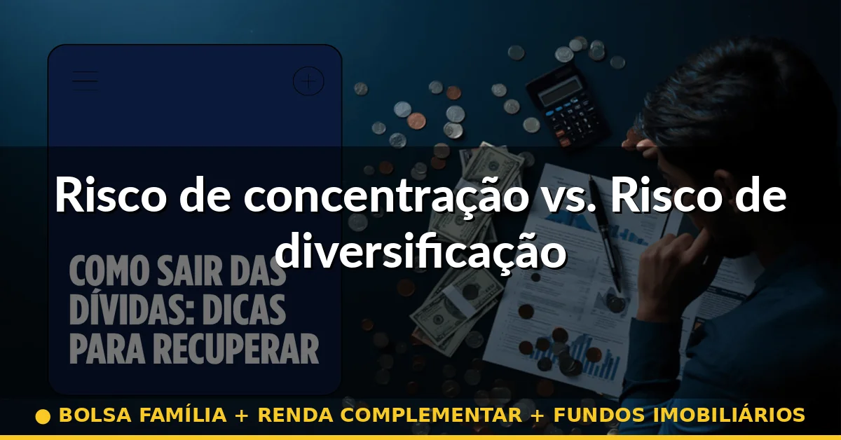 Risco de concentração vs. Risco de diversificação — bolsa família + renda complementar + fundos imobiliários
