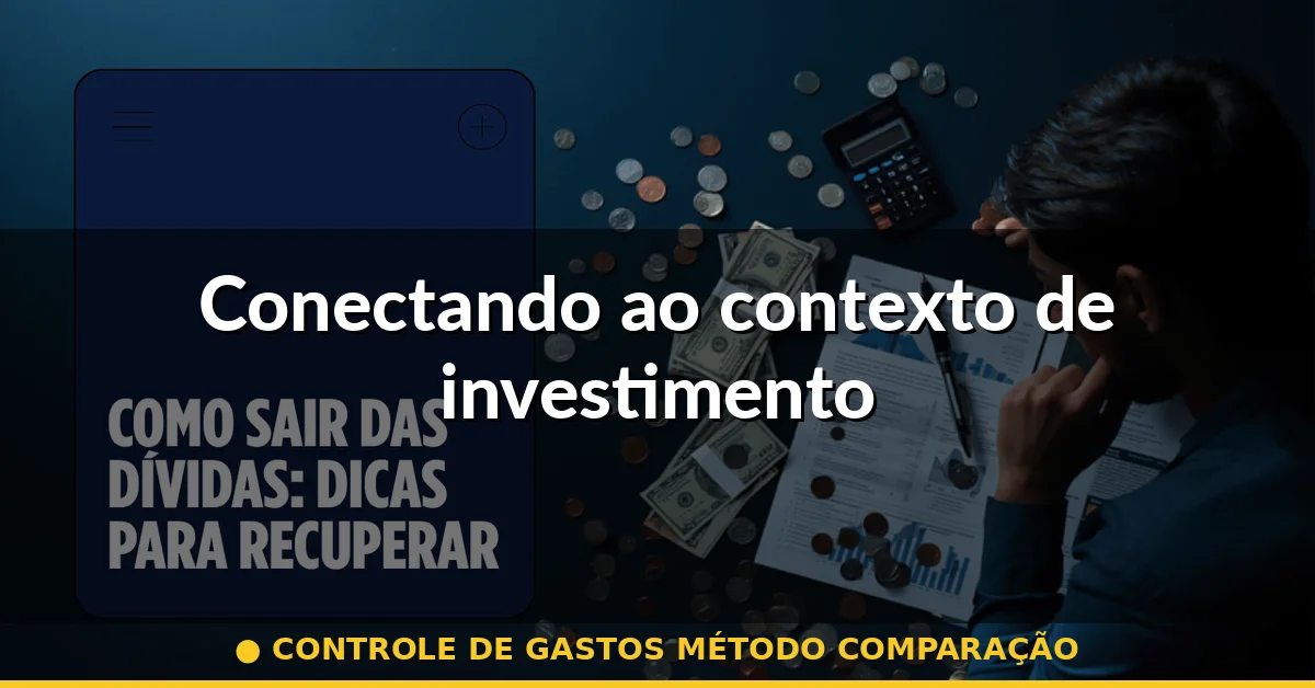 Conectando ao contexto de investimento — controle de gastos método comparação