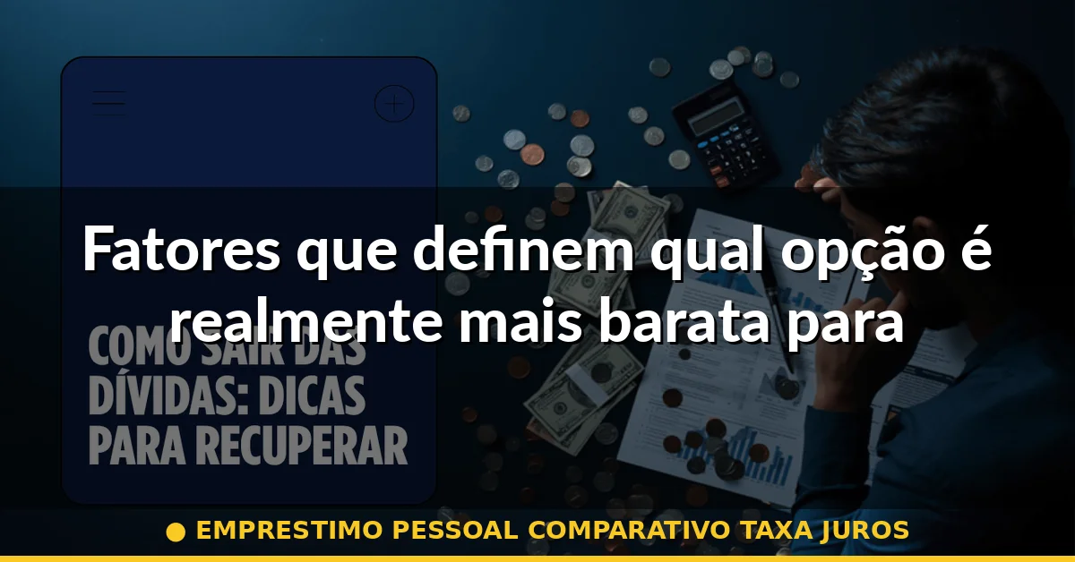Fatores que definem qual opção é realmente mais barata para você — emprestimo pessoal comparativo taxa juros