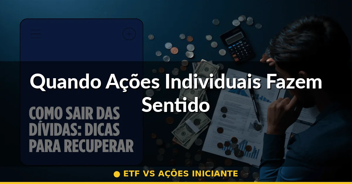 Quando Ações Individuais Fazem Sentido — ETF vs ações iniciante