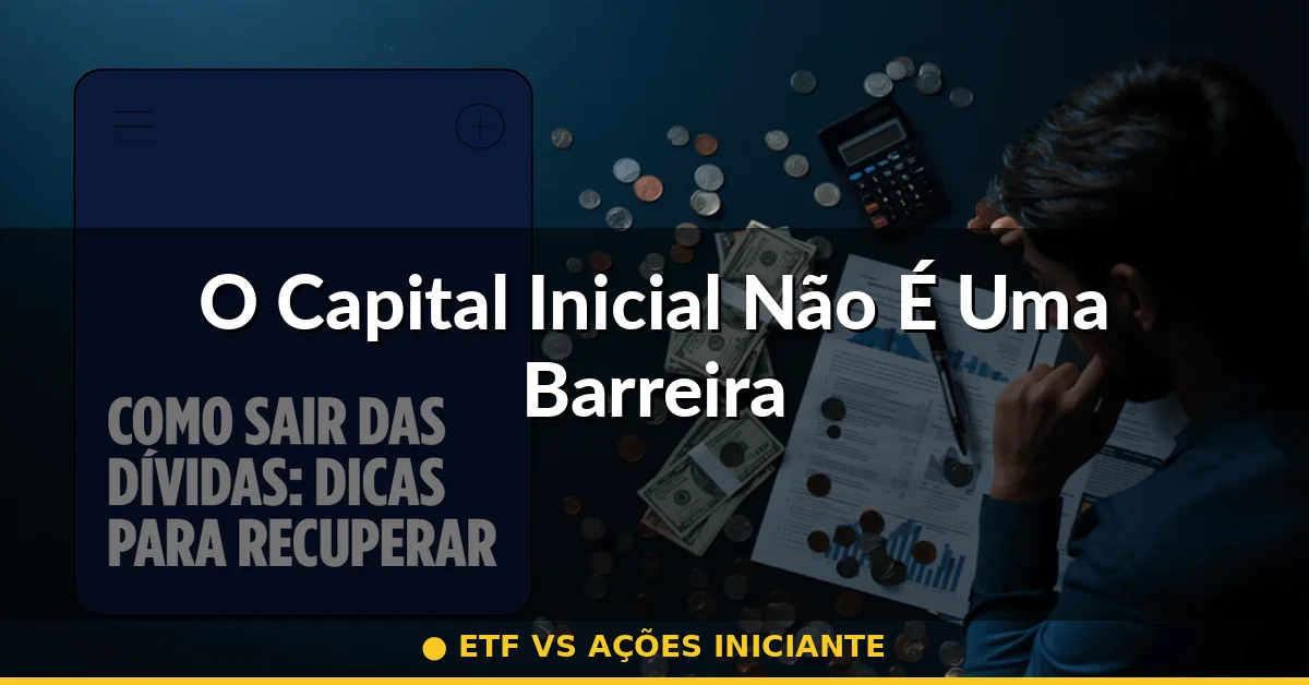 O Capital Inicial Não É Uma Barreira — ETF vs ações iniciante