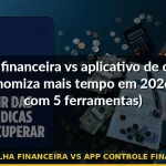 planilha financeira vs app controle financeiro — Guia completo 2026