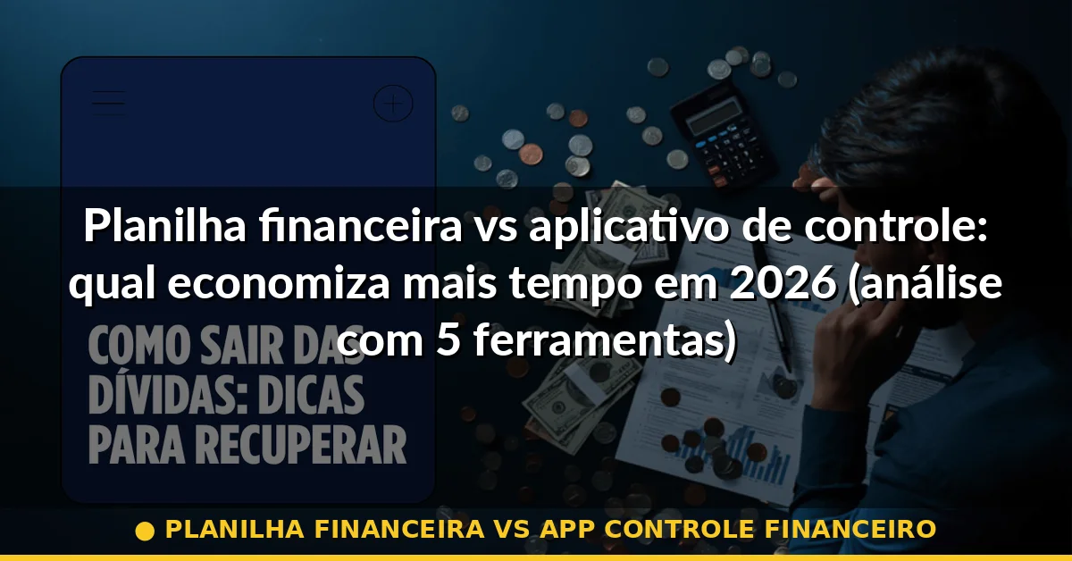 planilha financeira vs app controle financeiro — Guia completo 2026