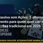 renda passiva alternativas renda fixa — Guia completo 2026