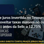tesouro direto curto prazo juros invertidos — Guia completo 2026