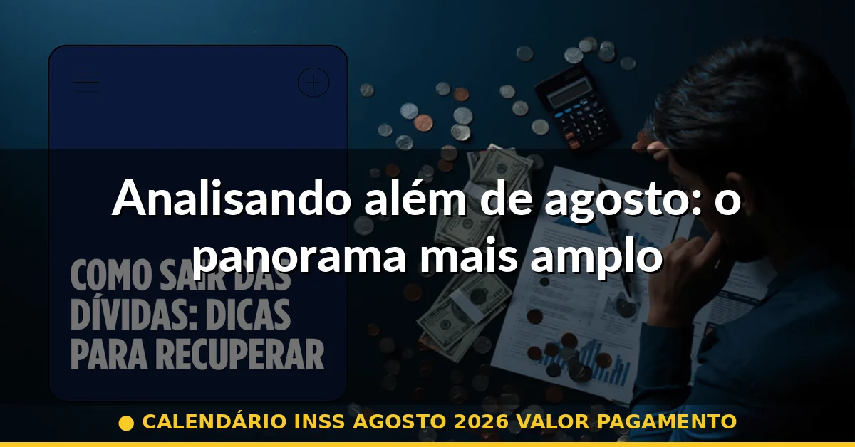 Analisando além de agosto: o panorama mais amplo — calendário inss agosto 2026 valor pagamento