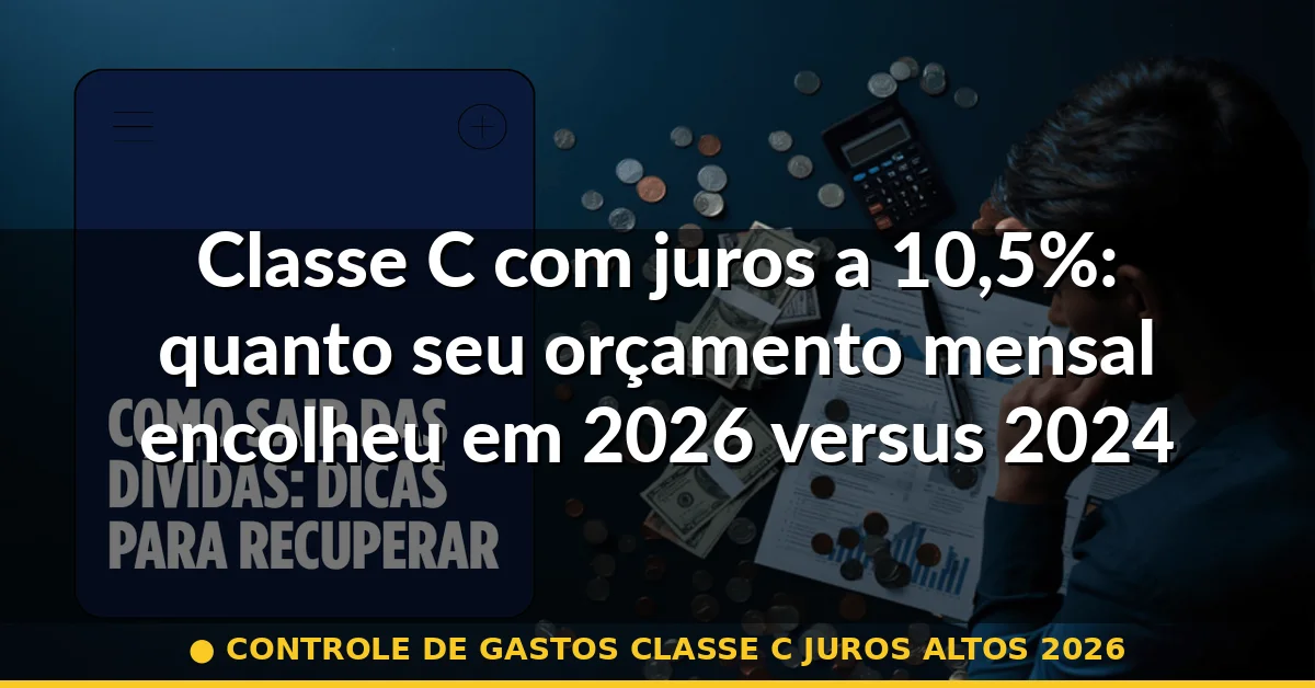 controle de gastos classe c juros altos 2026 — Guia completo 2026