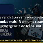 etf renda fixa vs tesouro selic imposto de renda — Guia completo 2026