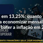 planejamento financeiro selic 2026 poupança inflação — Guia completo 2026