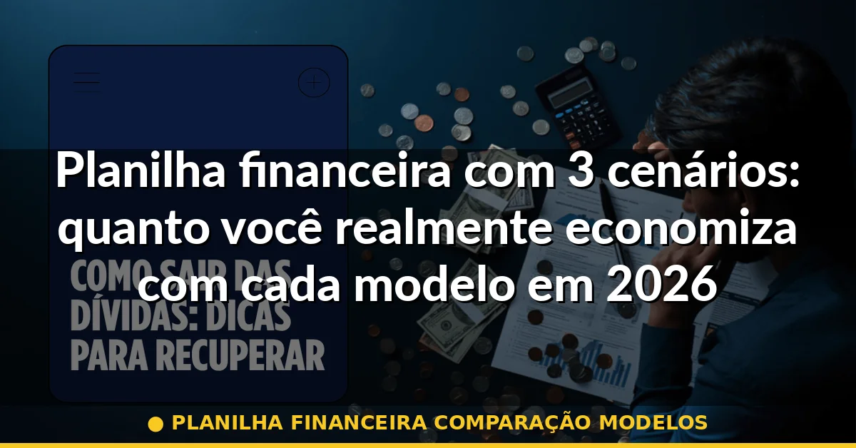 planilha financeira comparação modelos — Guia completo 2026