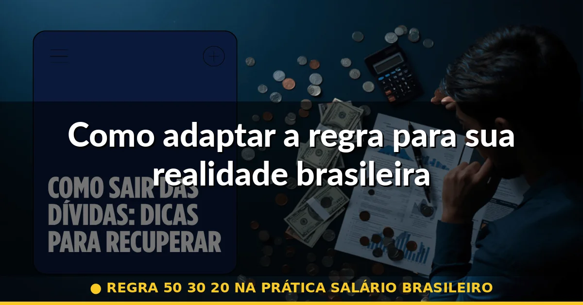 Como adaptar a regra para sua realidade brasileira — regra 50 30 20 na prática salário brasileiro