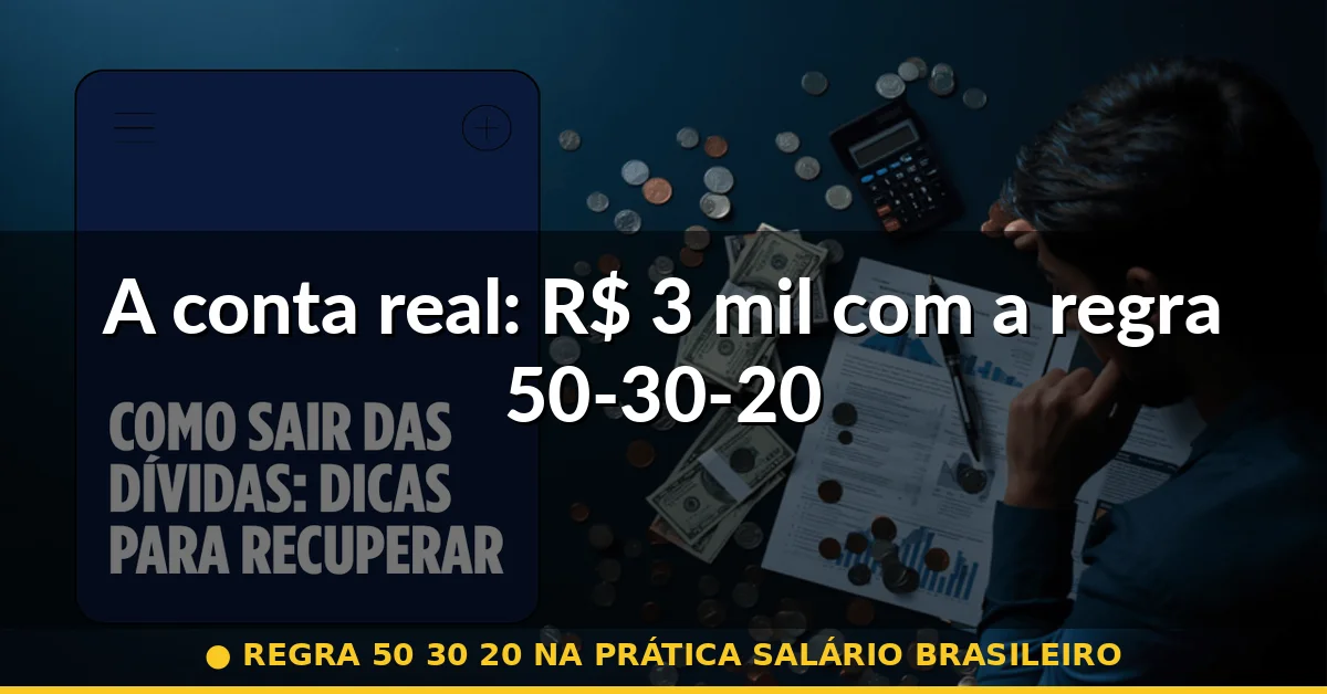 A conta real: R$ 3 mil com a regra 50-30-20 — regra 50 30 20 na prática salário brasileiro