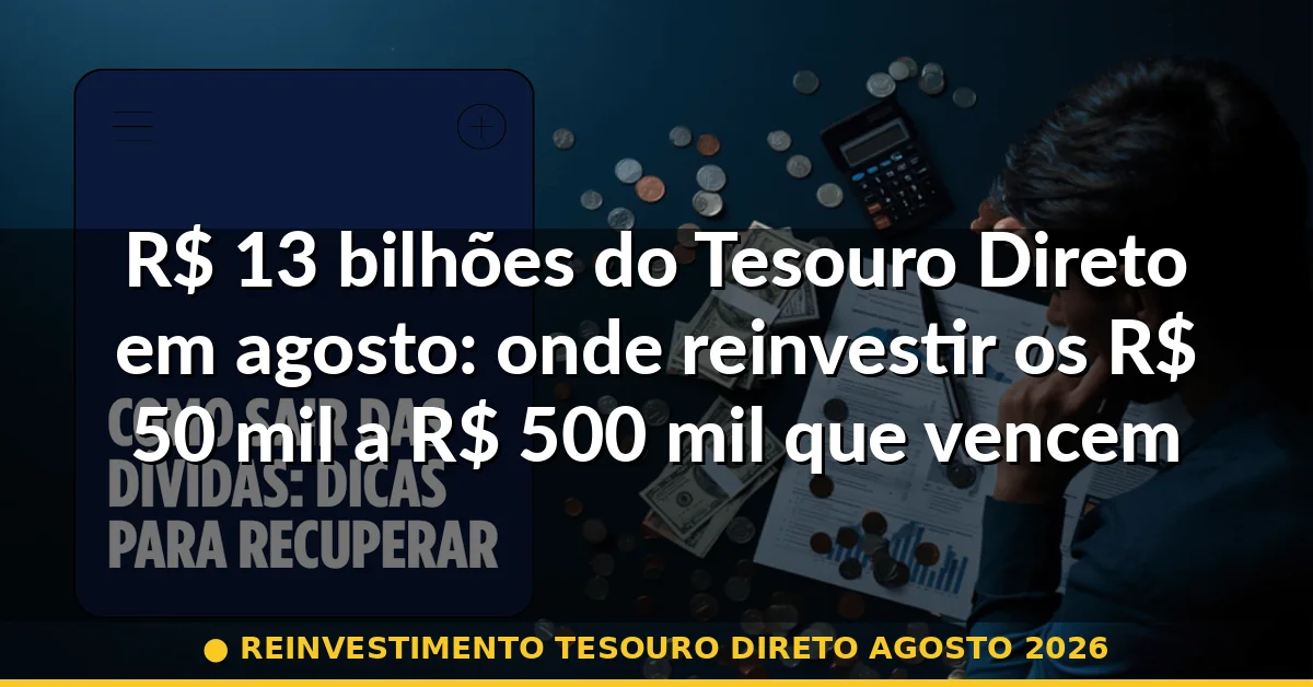 reinvestimento tesouro direto agosto 2026 — Guia completo 2026