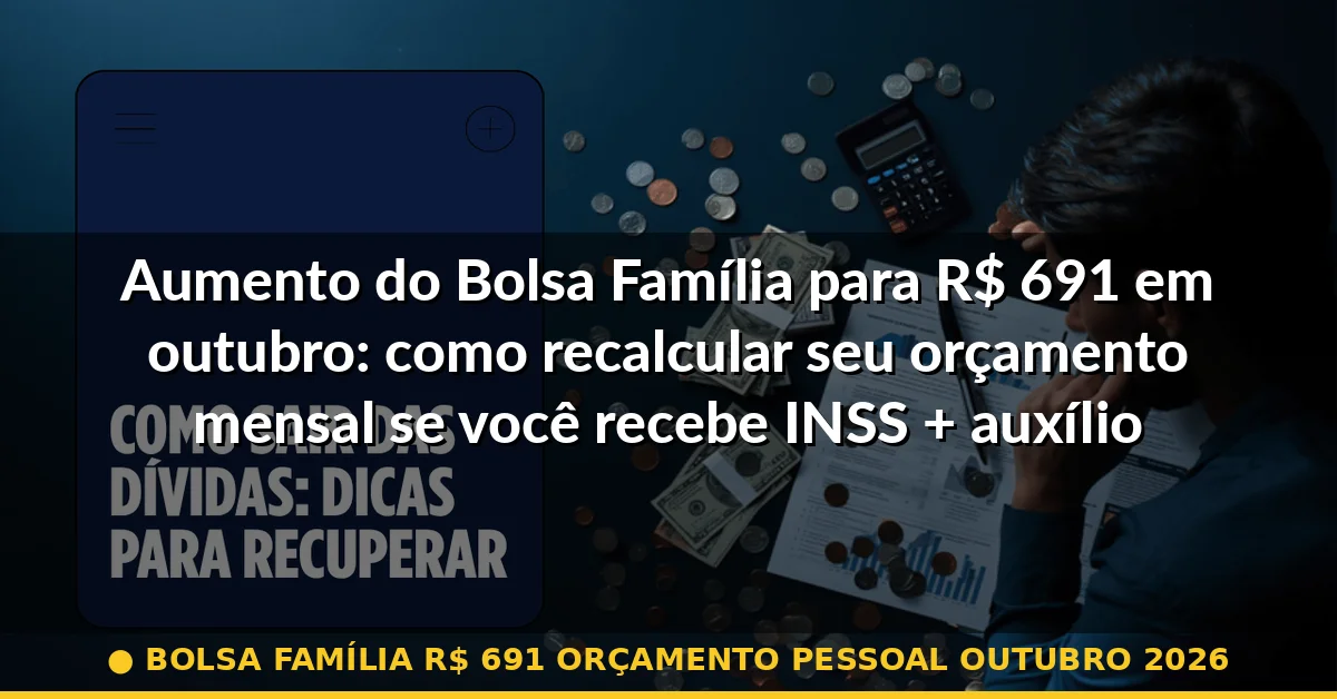 bolsa família r$ 691 orçamento pessoal outubro 2026 — Guia completo 2026