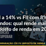 comparação cdi fii imposto de renda 2026 — Guia completo 2026