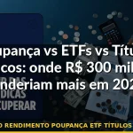 comparativo rendimento poupança etf títulos públicos 2026 — Guia completo 2026