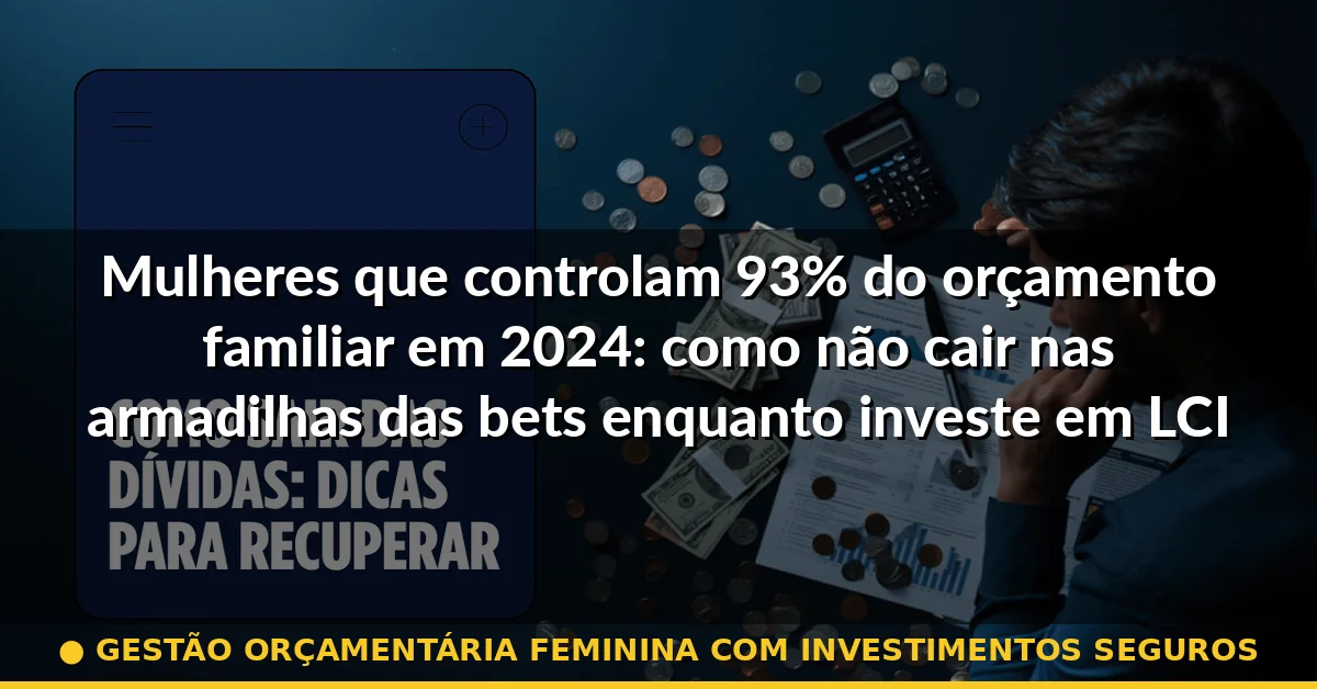 gestão orçamentária feminina com investimentos seguros — Guia completo 2026