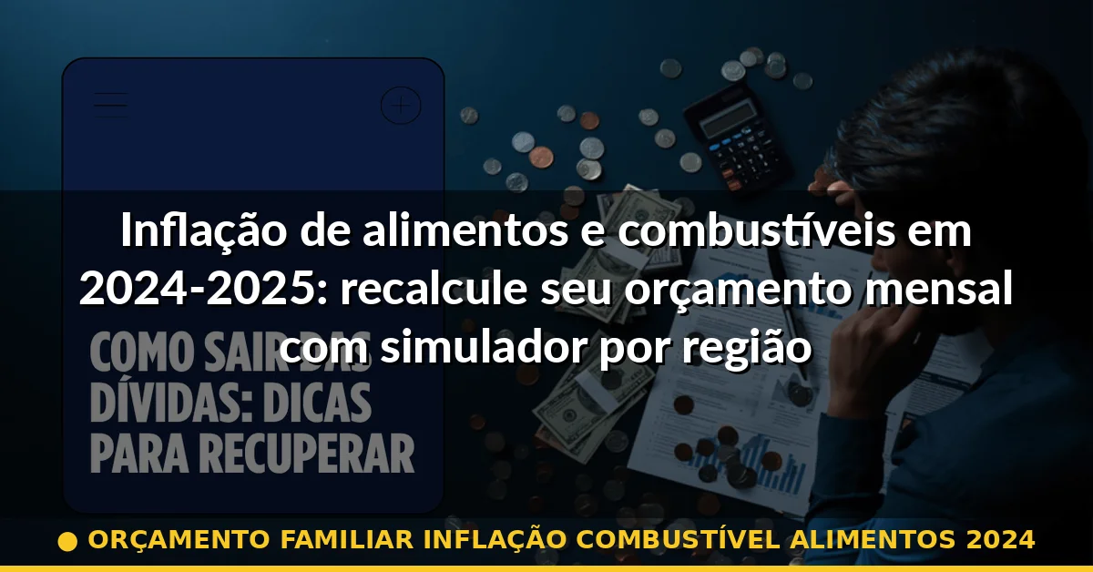 orçamento familiar inflação combustível alimentos 2024 — Guia completo 2026