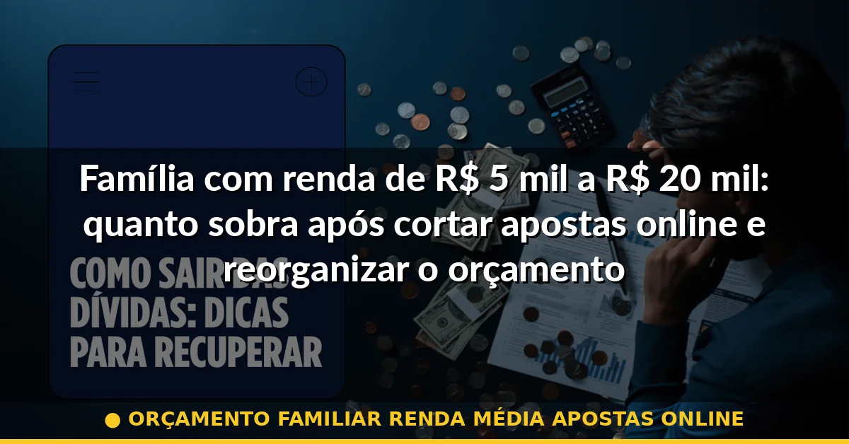 orçamento familiar renda média apostas online — Guia completo 2026