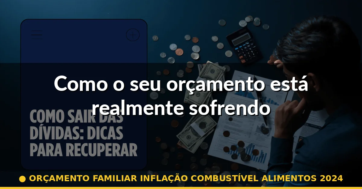 Como o seu orçamento está realmente sofrendo — orçamento familiar inflação combustível alimentos 2024