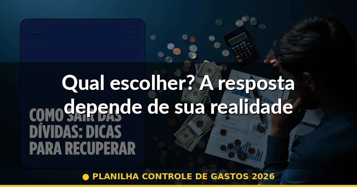 Qual escolher? A resposta depende de sua realidade — planilha controle de gastos 2026