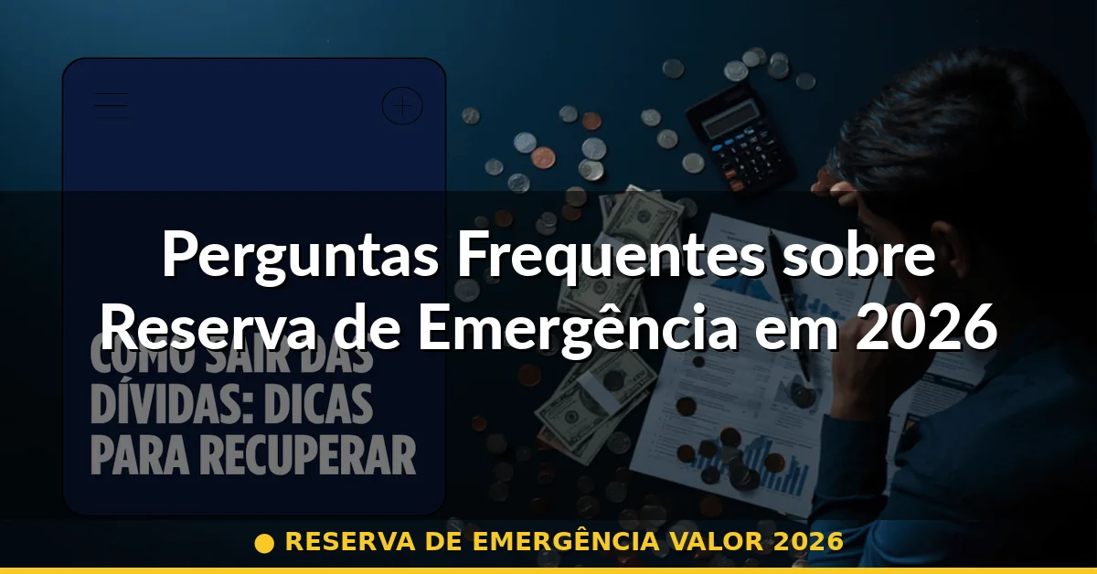 Perguntas Frequentes sobre Reserva de Emergência em 2026 — reserva de emergência valor 2026