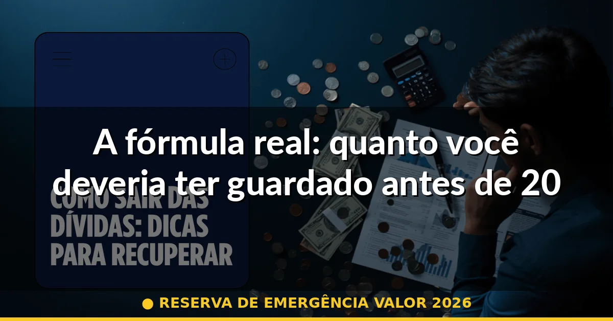 A fórmula real: quanto você deveria ter guardado antes de 2026 — reserva de emergência valor 2026