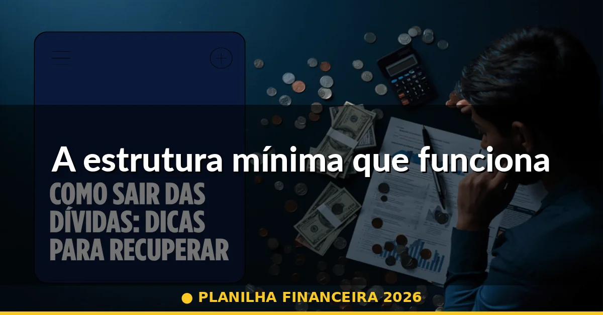 A estrutura mínima que funciona — planilha financeira 2026