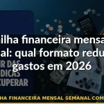 planilha financeira mensal semanal comparação — Guia completo 2026