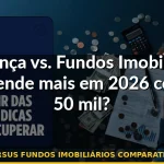 poupança versus fundos imobiliários comparativo rendimento — Guia completo 2026