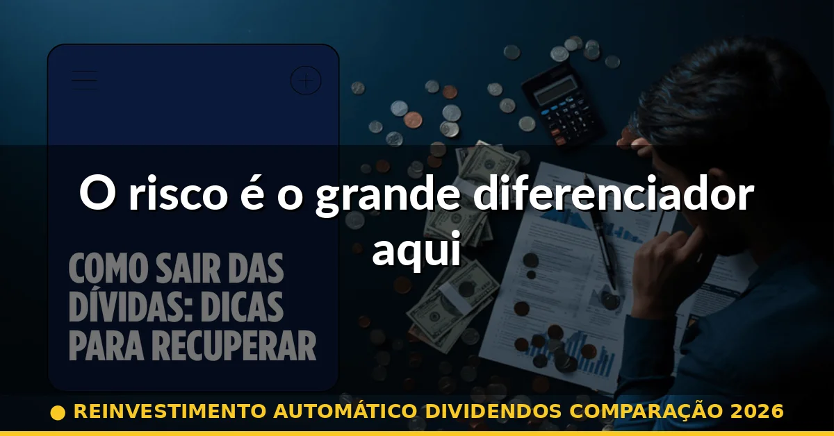 O risco é o grande diferenciador aqui — reinvestimento automático dividendos comparação 2026